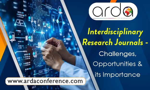 Study about Interdisciplinary Research Journals - Challenges, Opportunities & its Importance